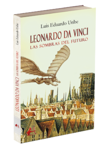 Portada del libro Leonardo da Vinci las sombras del futuro de Luis Eduardo Uribe. Editorial Adarve, Editoriales actuales de España