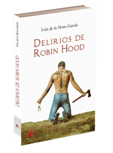 Portada del libro Delirios de Robin Hood de Iván de la Mora García. Editorial Adarve, Editoriales actuales de España