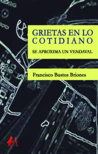 Portada del libro Grietas en lo cotidiano de Francisco Bustos Briones. Editorial Adarve, Editoriales de España