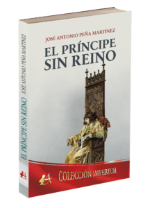 Portada del libro El príncipe sin reino de José Antonio Peña Martínez. Editorial Adarve, Editoriales que aceptan manuscritos