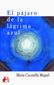 Portada del libro El pájaro de la lágrima azul de María Cucurella. Editorial Adarve, Editoriales de España