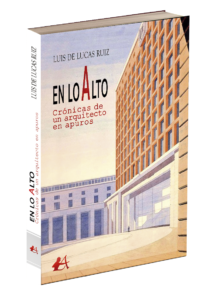 Portada del libro En lo alto Crónicas de un arquitecto en apuros de luis de Lucas Ruiz. Editorial Adarve, Editoriales de España