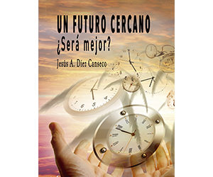 Jesús A. Diez Canseco – Un futuro cercano. ¿Será mejor?