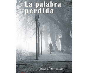 Jorge Gómez Bravo – La palabra perdida