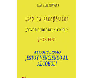 Juan Alberto Sena – Alcoholismo. ¡Estoy venciendo al alcohol!