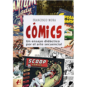 Francisco Mora – Cómics. Un ensayo didáctico por el arte secuencial