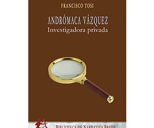 Francisco Tosi – Andrómaca Vázquez. Investigadora privada