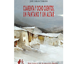 José Carlos Turrado de la Fuente – Cuarenta y ocho cuentos, un pantano y un altar
