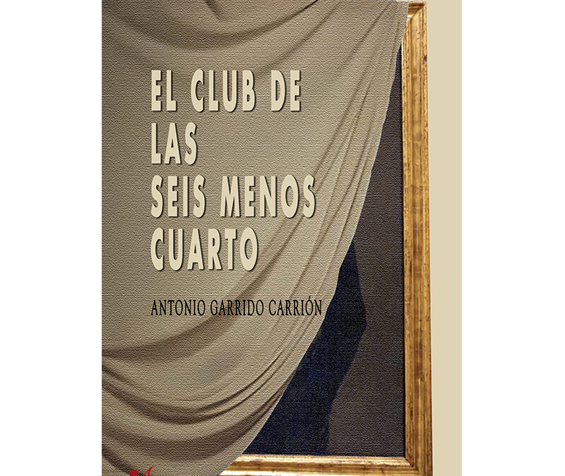 Antonio Garrido Carrión – El club de las seis menos cuarto