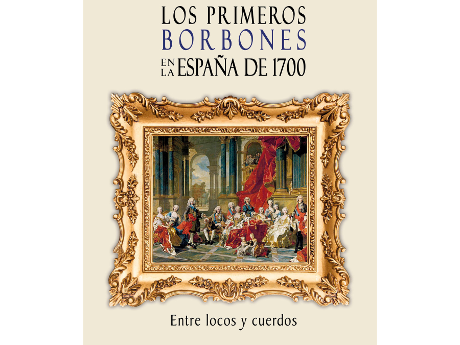 Luis Orgaz Fernández – Los primeros borbones en la España de 1700. Entre locos y cuerdos