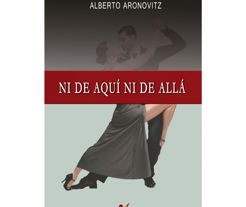 Alberto Aronovitz – Ni de aquí ni de allá