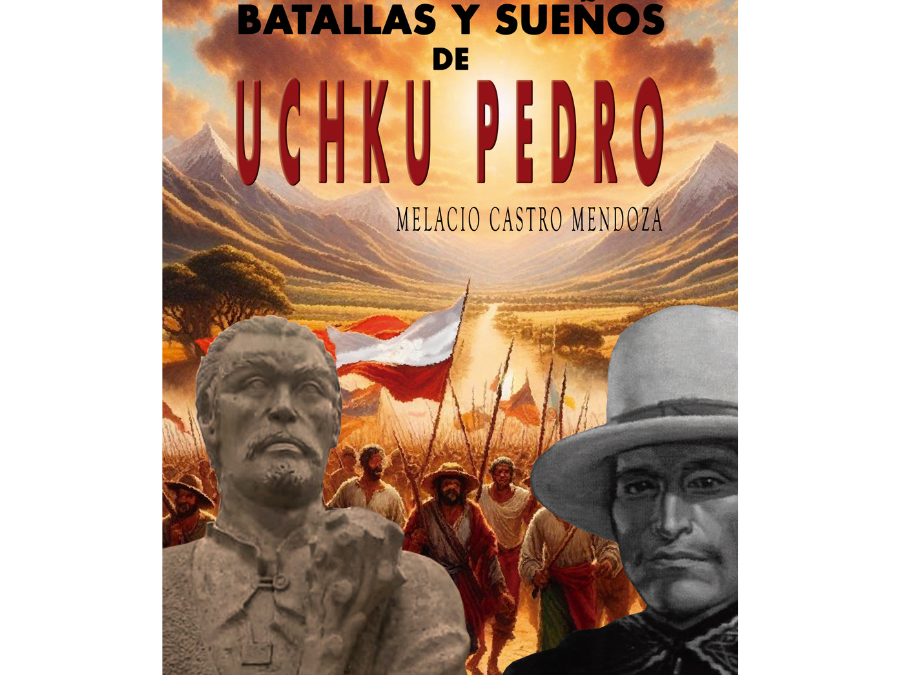 Melacio Castro Mendoza – Batallas y sueños de Uchku Pedro