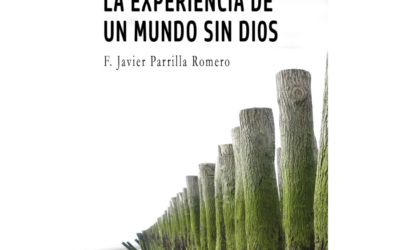 La experiencia de un mundo sin Dios – F. Javier Parrilla Romero