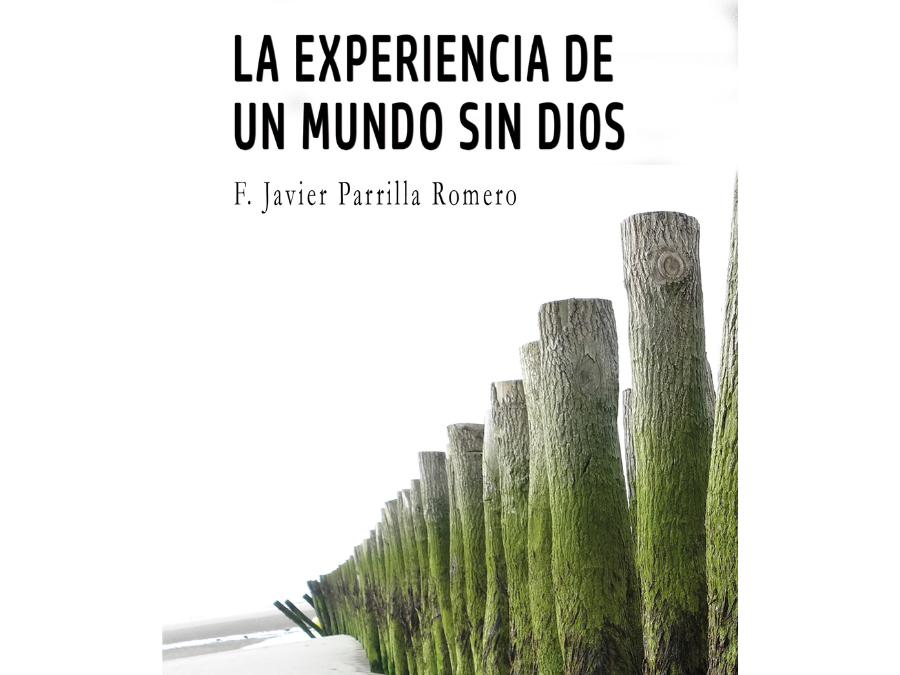 La experiencia de un mundo sin Dios – F. Javier Parrilla Romero