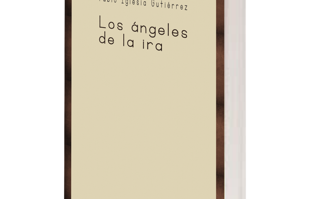 Los ángeles de la ira – Pablo Iglesia Gutiérrez