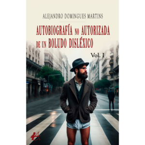 Autobiografía no autorizada  de un boludo disléxico Vol.I