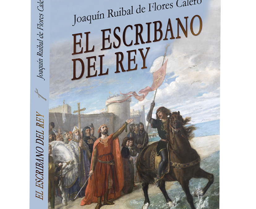 Nueva reseña Editorial Adarve: El escribano del rey, de Joaquín Ruibal de Flores Calero