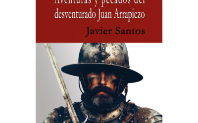 Aventuras y pecados del desventurado Juan Arrapiezo – Javier Santos