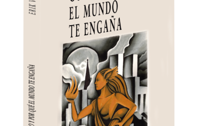 Cómo y por qué el mundo te engaña – Erik Vega