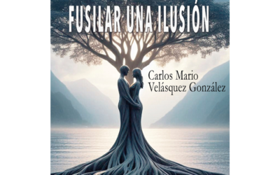 Fusilar una ilusión – Carlos Mario Velásques González