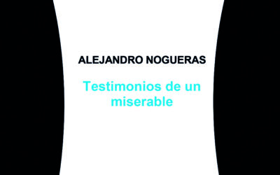 Testimonios de un miserable – Alejandro Nogueras