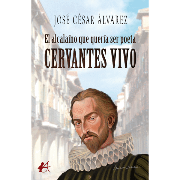 El alcalaíno que quiso ser poeta Cervantes vivo