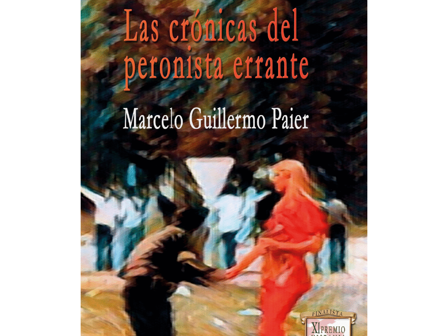Las crónicas del peronista errante – Marcelo Guillermo Paier
