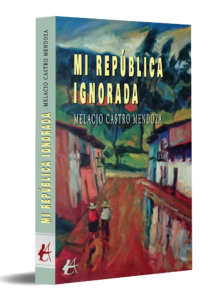 portada Mi república ignorada - Melacio Castro Mendoza