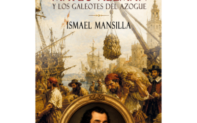 Mateo Alemán y los galeotes del azogue – Ismael Mansilla