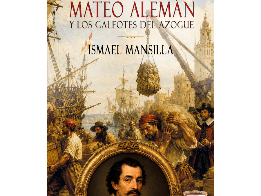 Mateo Alemán y los galeotes del azogue – Ismael Mansilla
