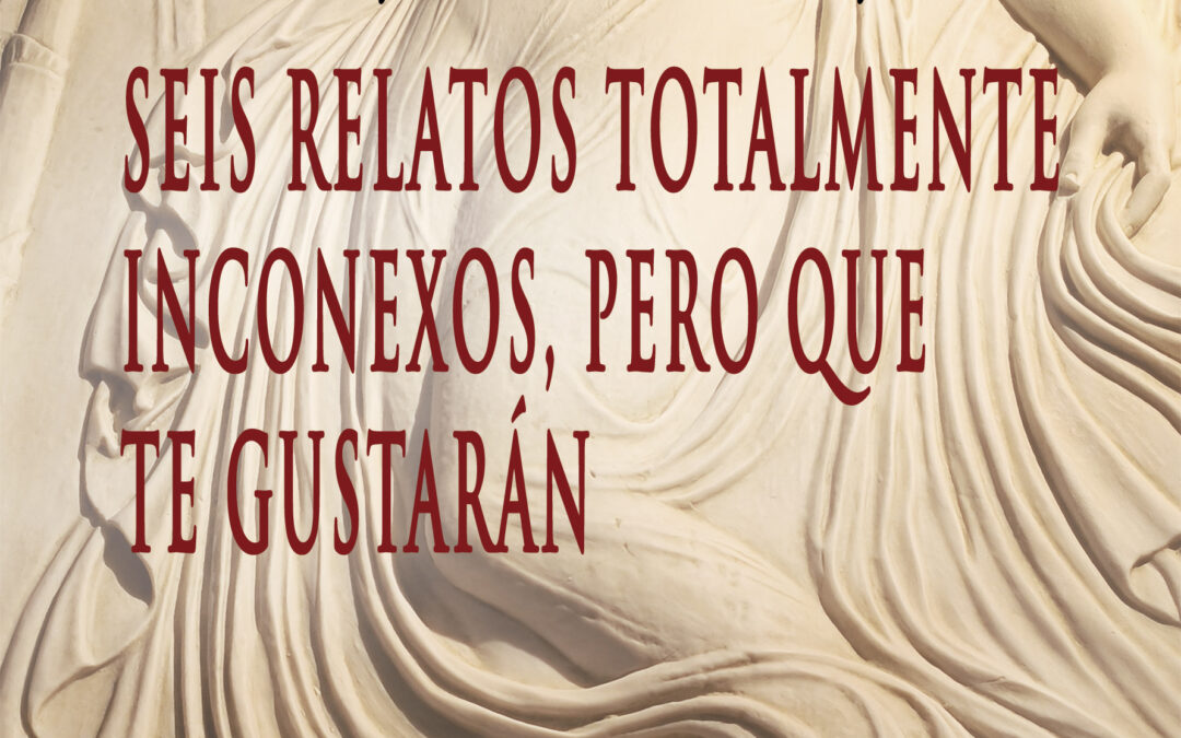 Seis relatos totalmente inconexos, pero que te gustarán – Alejandro Lázaro Béjar