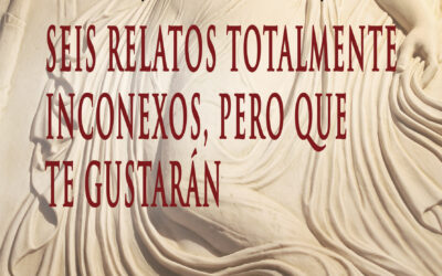 Seis relatos totalmente inconexos, pero que te gustarán – Alejandro Lázaro Béjar